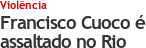Francisco Cuoco assaltado no Rio